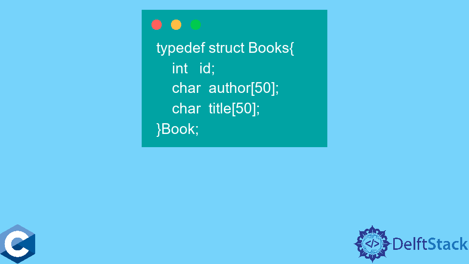 Difference Between Struct And Typedef Struct In C Delft Stack